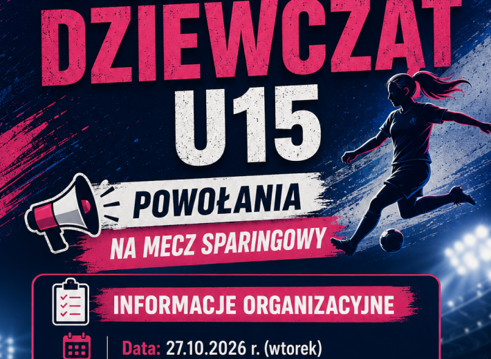 Kadra Dziewcząt U15 rozegra mecz sparingowy z Podokręgiem Wadowice